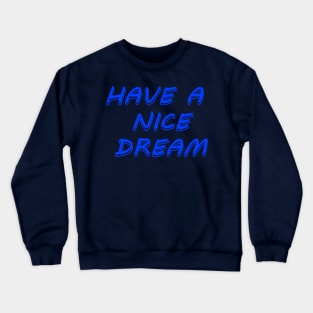 Have a nice dream Crewneck Sweatshirt